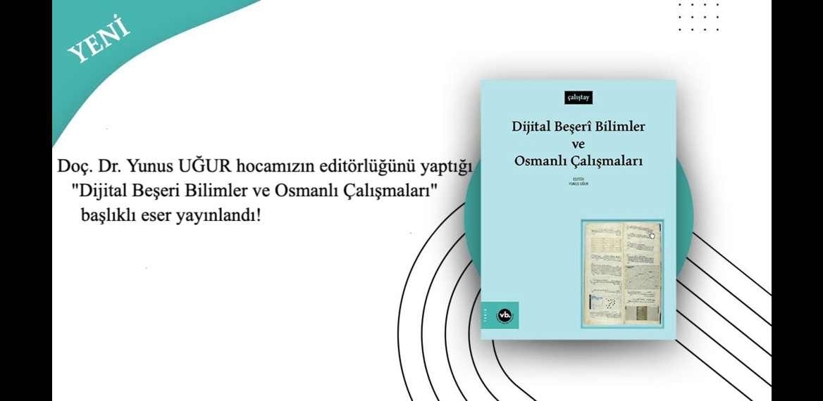 Doç. Dr. Yunus UĞUR hocamızın editörlüğünü yaptığı "Dijital Beşeri Bilimler ve Osmanlı Çalışmaları" adlı eser yayınlandı!